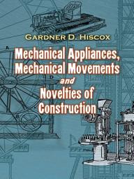 Icon image Mechanical Appliances, Mechanical Movements and Novelties of Construction