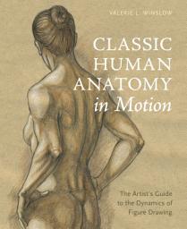 Icon image Classic Human Anatomy in Motion: The Artist's Guide to the Dynamics of Figure Drawing