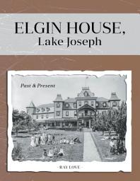 Icon image Elgin House, Lake Joseph: Past and Present