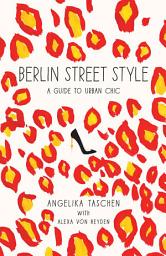 Obrázek ikony Berlin Street Style: A Guide to Urban Chic
