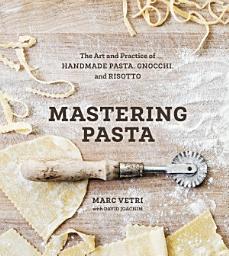 Icon image Mastering Pasta: The Art and Practice of Handmade Pasta, Gnocchi, and Risotto [A Cookbook]