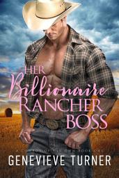 Icon image Her Billionaire Rancher Boss: A steamy cowboy romance