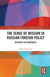 Imagen de ícono de The Sense of Mission in Russian Foreign Policy: Destined for Greatness!