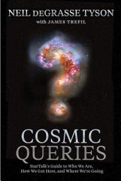 Icon image Cosmic Queries: StarTalk's Guide to Who We Are, How We Got Here, and Where We're Going