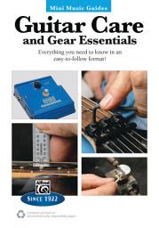 Icon image Mini Music Guides: Guitar Care and Gear Essentials: Everything You Need to Know in an Easy-to-Follow Format