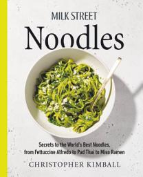 Milk Street Noodles: Secrets to the World's Best Noodles, from Fettuccine Alfredo to Pad Thai to Miso Ramen की आइकॉन इमेज