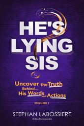 Icon image He's Lying Sis: Uncover the Truth Behind His Words and Actions, Volume 1