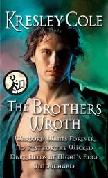 Icon image The Brothers Wroth: Warlord Wants Forever, No Rest for the Wicked, Dark Needs at Night's Edge, Untouchable