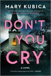 Icon image Don't You Cry: A Thrilling Suspense Novel from the author of Local Woman Missing