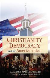 Icon image Christianity, Democracy, and the American Ideal: A Jacques Maritain Reader