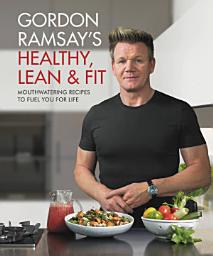 Ikoonprent Gordon Ramsay's Healthy, Lean & Fit: Mouthwatering Recipes to Fuel You for Life
