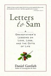 Icon image Letters to Sam: A Grandfather's Lessons on Love, Loss, and the Gifts of Life