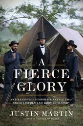 Icon image A Fierce Glory: Antietam--The Desperate Battle That Saved Lincoln and Doomed Slavery