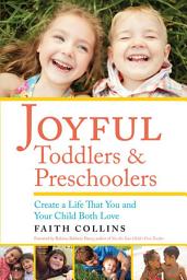 Icon image JOYFUL TODDLERS AND PRESCHOOLERS: Create a Life that You and Your Child Both Love