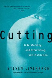 Icon image Cutting: Understanding and Overcoming Self-Mutilation