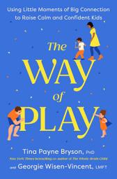 Icon image The Way of Play: Using Little Moments of Big Connection to Raise Calm and Confident Kids