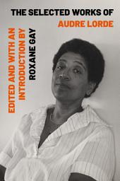 Icon image The Selected Works of Audre Lorde