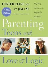 Icon image Parenting Teens with Love and Logic: Preparing Adolescents for Responsible Adulthood