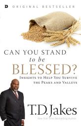 Icon image Can You Stand to be Blessed?: Insights to Help You Survive the Peaks and Valleys