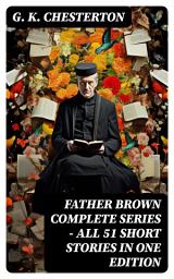 Icon image FATHER BROWN Complete Series - All 51 Short Stories in One Edition: Detective Tales