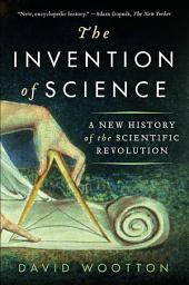Icon image The Invention of Science: A New History of the Scientific Revolution