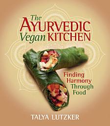 Icoonafbeelding voor The Ayurvedic Vegan Kitchen: Finding Harmony Through Food