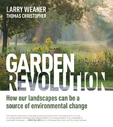 Icon image Garden Revolution: How Our Landscapes Can Be a Source of Environmental Change