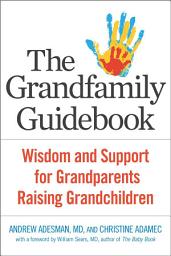 Icon image The Grandfamily Guidebook: Wisdom and Support for Grandparents Raising Grandchildren
