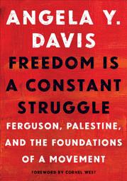Icon image Freedom Is a Constant Struggle: Ferguson, Palestine, and the Foundations of a Movement