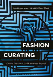 Icon image Fashion Curating: Critical Practice in the Museum and Beyond