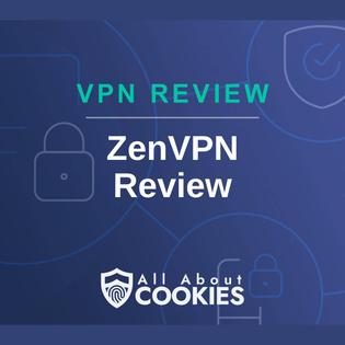 A blue background with images of locks and shields with the text &quot;VPN Review ZenVPN Review&quot; and the All About Cookies logo. 