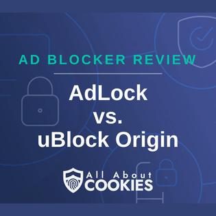 A blue background with images of locks and shields with the text "Ad Blocker Review AdLock vs. uBlock Origin" and the All About Cookies logo. 