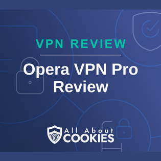 A blue background with images of locks and shields with the text “VPN Review Opera VPN Pro Review” and the All About Cookies logo.