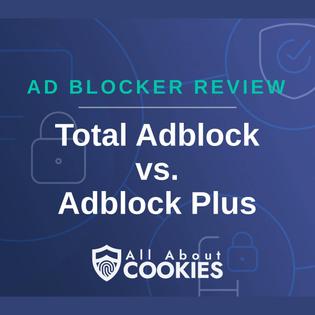 A blue background with images of locks and shields with the text &quot;Ad Blocker Review Total Adblock vs. Adblock Plus&quot; and the All About Cookies logo. 