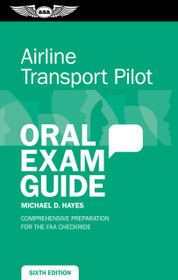 Airline Transport Pilot Oral Exam Guide, Sixth Edition