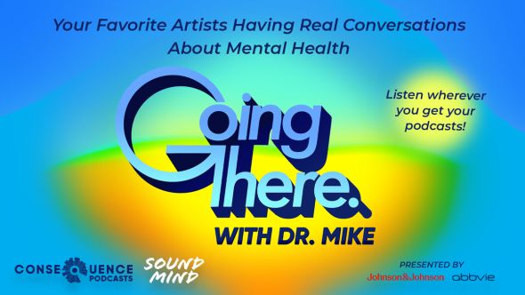 Going There with Dr. Mike season 5 consequence podcast network mental health awareness month