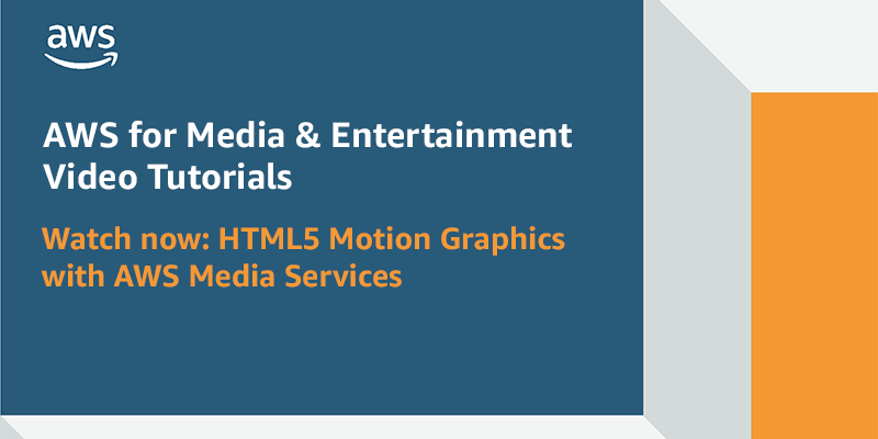HTML5 Motion Graphics with AWS Media Services