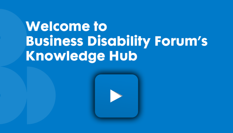 Welcome to Business Disability Forum’s Knowledge Hub - blue play button.