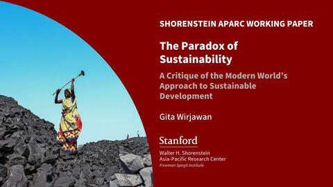 Cover of the Shorenstein APARC working paper "The Paradox of Sustainability: A Critique of the Modern World’s Approach to Sustainable Development," by Gita Wirjawan. Next to the text an image of an Indian woman stands on a hill of coal, wielding a sledgehammer above her head.