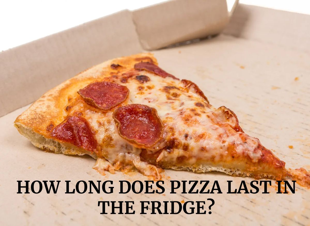 HOW LONG DOES PIZZA LAST IN THE FRIDGE?