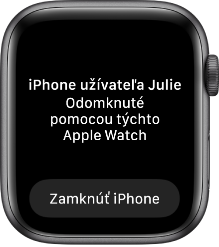 Obrazovka hodiniek Apple Watch so správou „Zariadenie Julie’s iPhone bolo odomknuté pomocou týchto Apple Watch“. Pod ňou je tlačidlo Zamknúť iPhone.