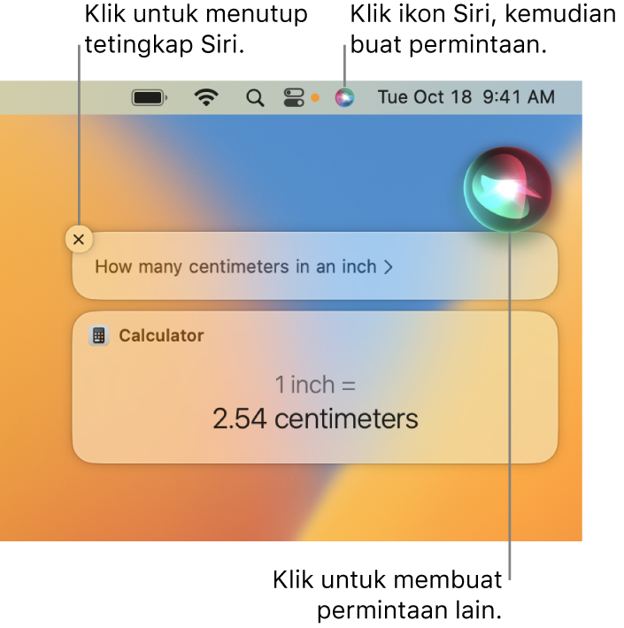 Bahagian kanan atas desktop Mac menunjukkan ikon Siri dalam bar menu dan tetingkap Siri dengan permintaan ”Berapa sentimeter dalam satu inci” dan balasan (pertukaran daripada Kalkulator). Klik ikon di bahagian kanan atas tetingkap Siri untuk membuat permintaan lain. Klik butang tutup untuk menutup tetingkap Siri.