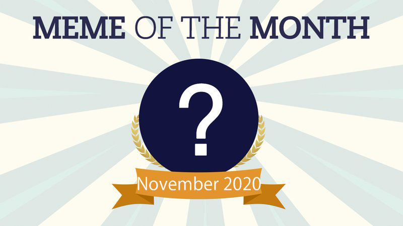 Cast Your Vote For November 2020's Meme Of The Month!