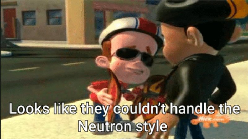 Looks Like They Couldn't Handle the Neutron Style Meme Template | Jimmy Neutron speaking to Nick Dean from the Nickelodeon show The Adventures of Jimmy Neutron: Boy Genius
