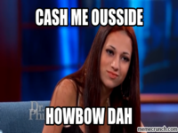 Cash Me Ousside / Howbow Dah
