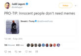 Judd Legum @JuddLegum Follow PRO-TIP: Innocent people don't need memes Donald J. Trump@realDonaldTrump STRUCTION 7:22 AM-18 Apr 2019 105 Retweets 613 Likes 156tl 105 613