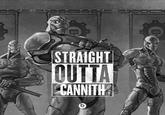 STRAIGHT OUTTA CANNITH