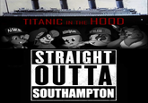 TITANIC IN THE HIQD NW.A Hämpton ITHLESS STRAIGHT OUTTA SOUTHAMPTON OLD SCHOOL