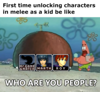 First time unlocking characters in melee as a kid be like Mr.GAME &WATCH MARTHROY WHO ARE YOU PEOPLE?