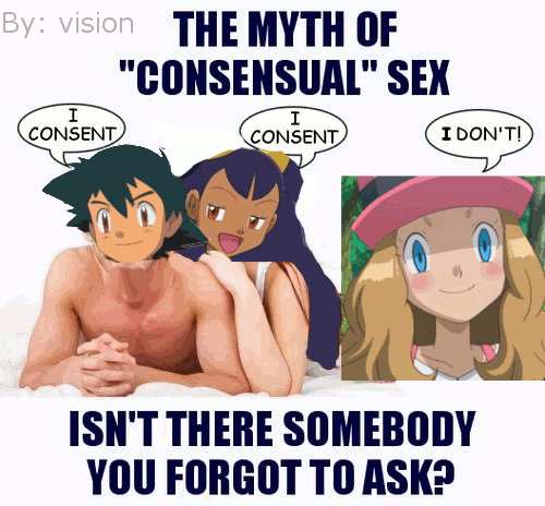 By: vision THE MYTH OF "CONSENSUAL" SE)X CONSENT CONSENT I DON'T! ISN'T THERE SOMEBODY YOU FORGOT TO ASK?